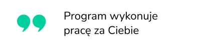 Program wykonuje pracę za Ciebie